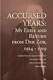 Accursed Years: My Exile and Return from Der Zor, 1914-1919