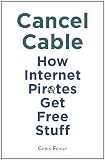Cancel Cable: How Internet Pirates Get Free Stuff