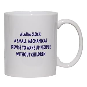 Alarm Clock: A small, mechanical device to wake up people without children Mug for Coffee... by 