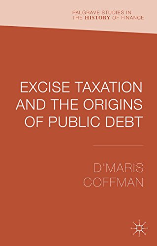 Excise Taxation and the Origins of Public Debt (Palgrave Studies in the History of Finance)