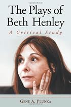 The Plays of Beth Henley: A Critical Study