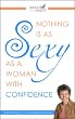 Nothing is as Sexy as a Woman with Confidence: How To Build Confidence Fast!