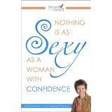 Nothing is as Sexy as a Woman with Confidence: How To Build Confidence Fast!