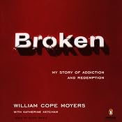 Broken: My Story of Addiction and Redemption | [William Cope Moyers, Katherine Ketcham]