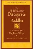 The Middle Length Discourses of the Buddha: A Translation of the Majjhima Nikaya: New Translation (Teachings of the Buddha)