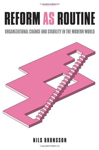 Reform as Routine: Organizational Change in the Modern World