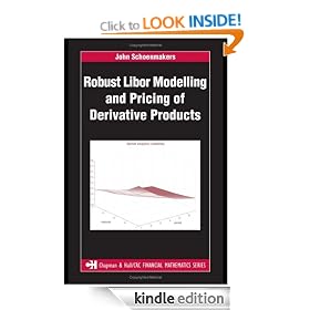 Robust Libor Modelling and Pricing of Derivative Products (Chapman & Hall/CRC Financial Mathematics Series)