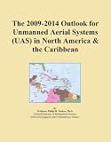 The 2009-2014 Outlook for Unmanned Aerial Systems (UAS) in North America & the Caribbean