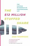 The $12 Million Stuffed Shark: The Curious Economics of Contemporary Art
