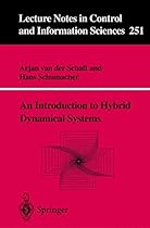 An Introduction to Hybrid Dynamical Systems (Lecture Notes in Control and Information Sciences, 251)