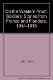 On the Western Front : soldiers' stories from France and Flanders : 1914-1918
