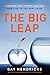 The Big Leap: Conquer Your Hidden Fear and Take Life to the Next Level