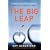 The Big Leap: Conquer Your Hidden Fear and Take Life to the Next Level