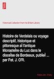 Histoire de Verdelais ou voyage descriptif, historique et pittoresque aÌ lantique MonasteÌre du Luc dans le dioceÌse de Bordeaux, publieÌ ... par Pat. J. OR.