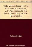 The vote motive : an essay in the economics of politics, with applications to the British economy