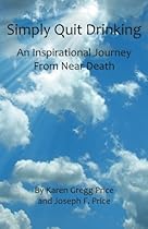 Simply Quit Drinking: An Inspirational Journey From Near Death