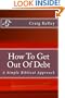 How To Get Out Of Debt - A Biblical Approach To Living Debt-Free