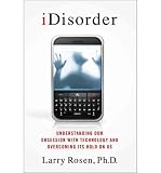 iDisorder : understanding our dependency on technology and overcoming our addiction