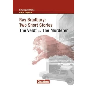 Schwerpunktthema Abitur Englisch: Ray Bradbury: Two Short Stories: The Veldt and The Murderer. Textheft