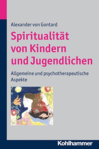 Spiritualität von Kindern und Jugendlichen: Allgemeine und psychotherapeutische Aspekte (German Edition)