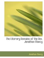The Literary Remains of the Rev. Jonathan Maxcy