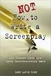 How Not to Write a Screenplay: 101 Common Mistakes Most Screenwriters Make
