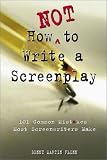How Not to Write a Screenplay: 101 Common Mistakes Most Screenwriters Make