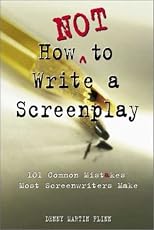 How Not to Write a Screenplay: 101 Common Mistakes Most Screenwriters Make