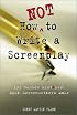How Not to Write a Screenplay: 101 Common Mistakes Most Screenwriters Make