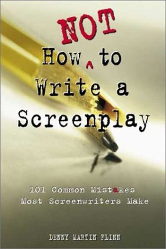 How Not to Write a Screenplay: 101 Common Mistakes Most Screenwriters Make under General in The Books Store