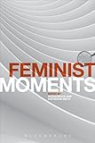 Feminist moments : reading feminist texts