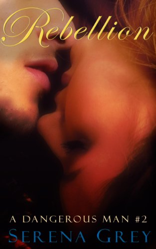 Rebellion (A Dangerous Man, #2) by Serena Grey