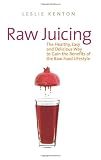 Raw Juicing: The Healthy, Easy and Delicious Way to Gain the Benefits of the Raw Food Lifestyle