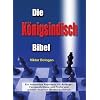 Die K�nigsindisch Bibel. Viktor Bologan: Ein komplettes Repertoire f�r Anf�nger, Fortgeschrittene und Profis vom gr��ten Experten f�r K�nigsindisch