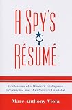 A Spy's Résumé: Confessions of a Maverick Intelligence Professional and Misadventure Capitalist (Scarecrow Professional Intelligence Education: A Spy's Resume)