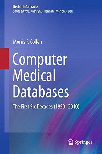 Computer Medical Databases: The First Six Decades (1950-2010) (Health Informatics)