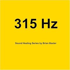 315 Hz Sound Healing Series by Brian Baxter (Audio CD - 2009)