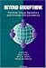 Beyond Groupthink: Political Group Dynamics and Foreign Policy-making