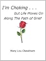 I'm Choking . . . But Life Moves On Along the Path of Grief (Insights about Grieving)