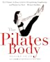 The Pilates Body: The Ultimate At-Home Guide to Strengthening, Lengthening, and Toning Your Body--Without Machines (Paperback)