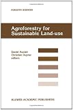 Agroforestry for Sustainable Land-Use: Fundamental Research and Modelling with Emphasis on Temperate and Mediterranean Applications (Forestry Sciences)