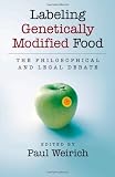 Labeling Genetically Modified Food: The Philosophical and Legal Debate