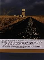 Cyclopedia of civil engineering; a general reference work on surveying, railroad engineering, structural engineering, roofs and bridges, masonry and  irrigation, river and harbor improvement