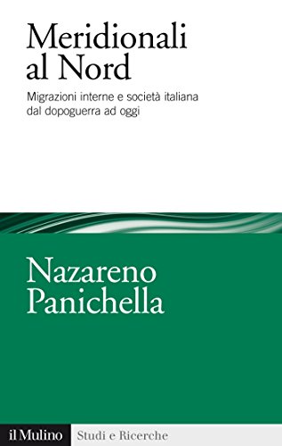 Meridionali al Nord: Migrazioni interne e società italiana dal dopoguerra ad oggi (Studi e ricerche) (Italian Edition)