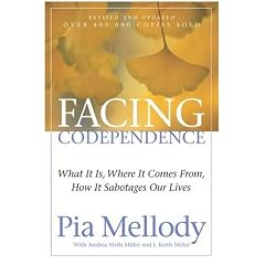 Facing Codependence: What it is. Where it Comes from. How it Sabotages Our Lives