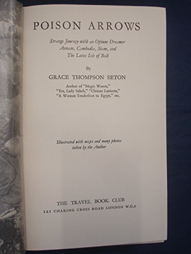 Poison arrows;: Strange journey with an opium dreamer; Annam, Cambodia, Siam, and the lotos isle of Bali,