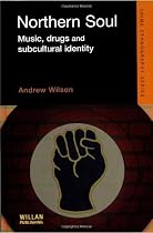 Northern Soul: Music, Drugs and Subcultural Identity (Crime Ethnography)