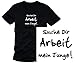 Such Dir ARBEIT , mein Junge ! TSHIRT