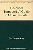 Historical transport : a guide to transport museums, displays and minor railways in Great Britain and Ireland
