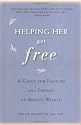 Helping Her Get Free: A Guide for Families and Friends of Abused Women